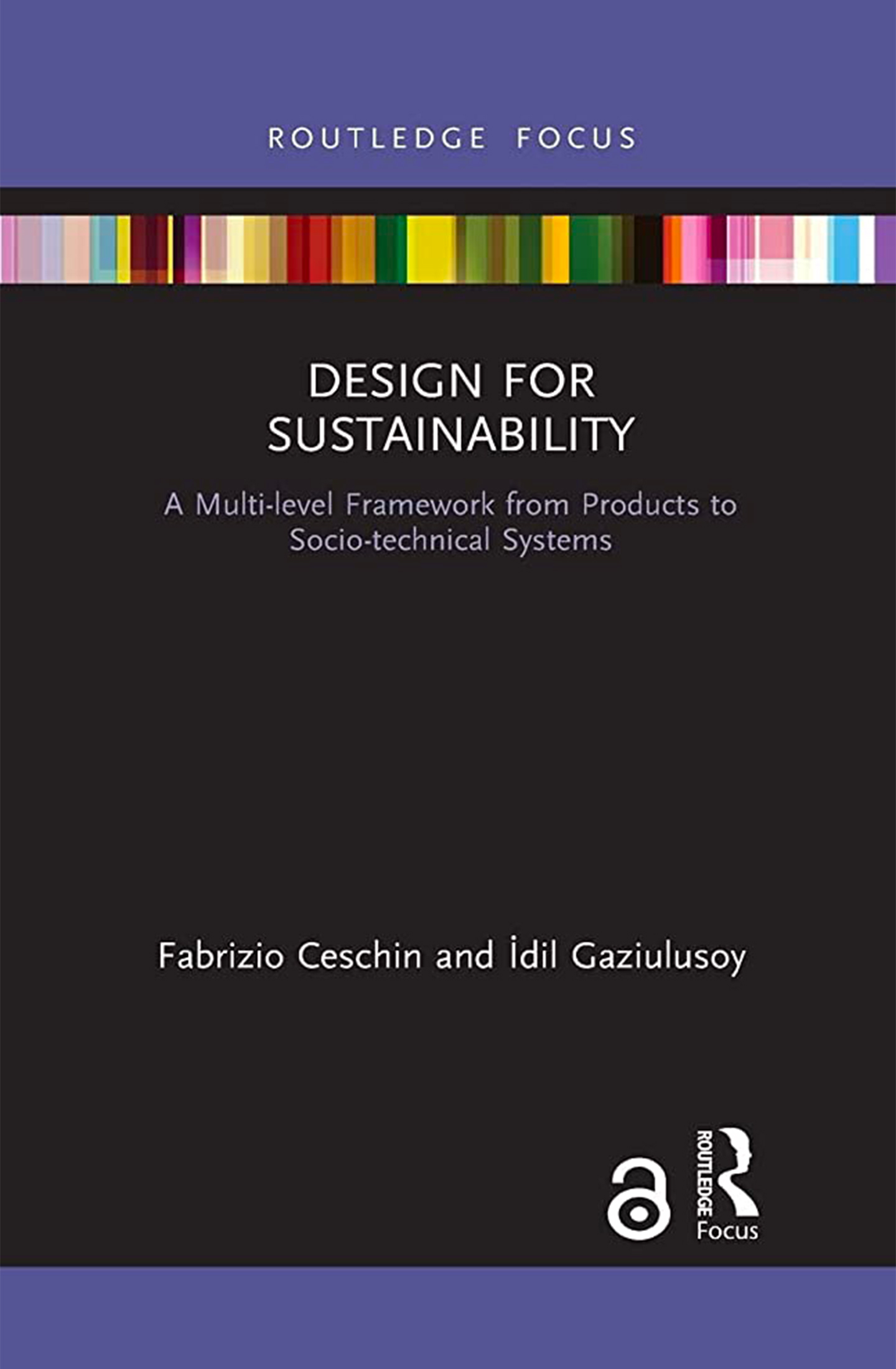 Ceschin, F. and Gaziulusoy, ç. (2021) Design for sustainability: a multi-level framework from products to socio-technical systems. London: Routledge. Routledge focus on the environment and sustainability