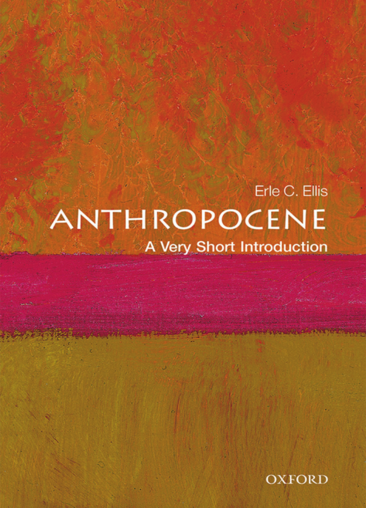 Ellis, E.C. (2018) Anthropocene: a very short introduction. First edition. Oxford, United Kingdom; New York: Oxford University Press
