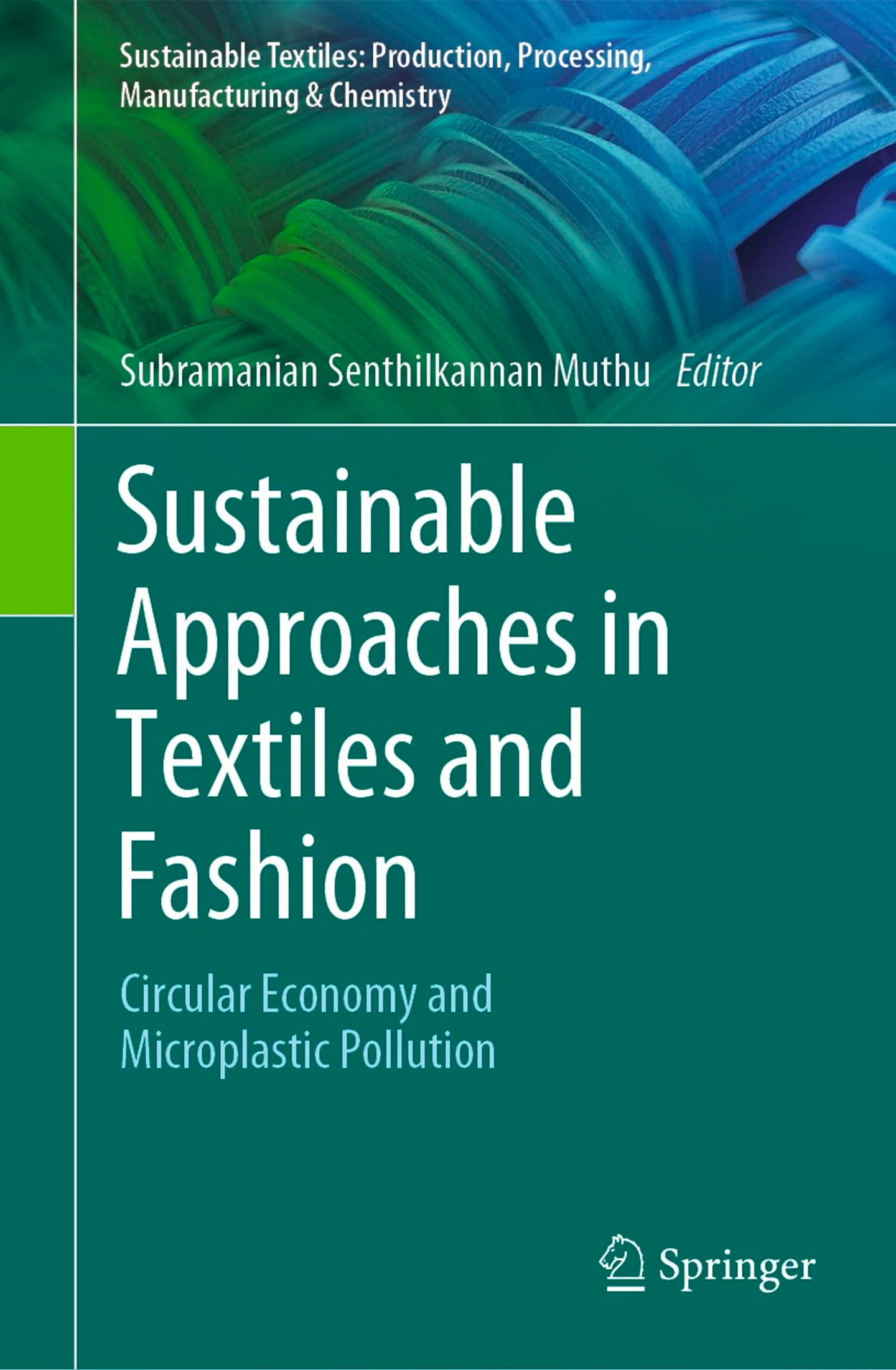 Muthu, SS (ed.) (2022) Sustainable Approaches in Textiles and Fashion: Circular Economy and Microplastic Pollution, Springer, Singapore