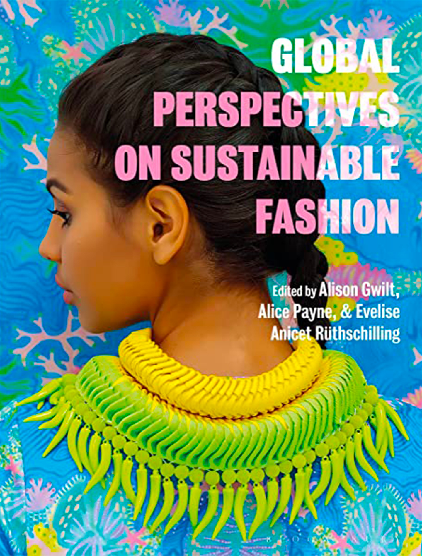 Gwilt, A., Payne, A. and Ruthschilling, E.A. (eds.) (2019) Global perspectives on sustainable fashion. First edition. London: Bloomsbury Visual Arts