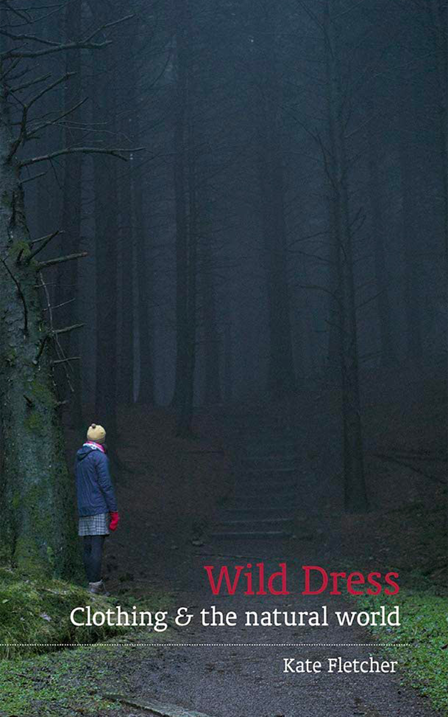 Fletcher, K. (2019) Wild dress: clothing & the natural world. Axminster, Devon: Uniformbooks